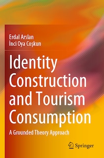 Identity Construction and Tourism Consumption: A Grounded Theory Approach