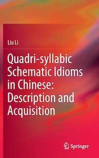 Front cover_Quadri-syllabic Schematic Idioms in Chinese