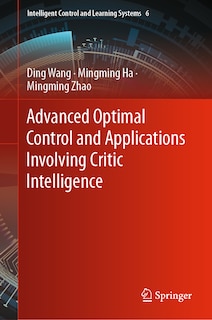 Front cover_Advanced Optimal Control and Applications Involving Critic Intelligence