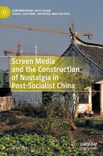 Front cover_Screen Media and the Construction of Nostalgia in Post-Socialist China