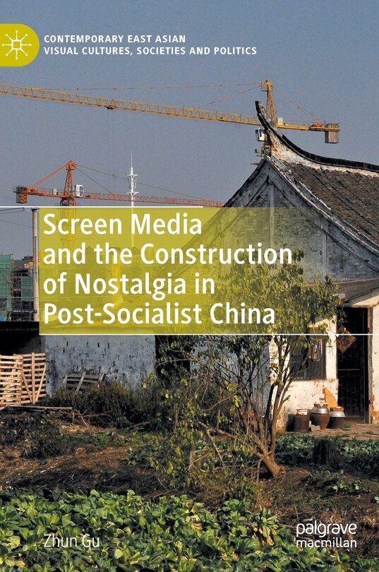 Front cover_Screen Media and the Construction of Nostalgia in Post-Socialist China