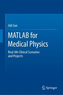 MATLAB for Medical Physics: Real-life Clinical Scenarios and Projects