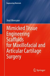 Front cover_Mimicked Tissue Engineering Scaffolds for Maxillofacial and Articular Cartilage Surgery