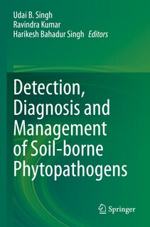 Detection, Diagnosis and Management of Soil-borne Phytopathogens