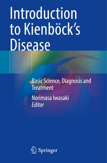 Introduction to Kienbock's Disease: Basic Science, Diagnosis and Treatment