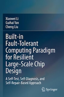 Built-in Fault-Tolerant Computing Paradigm for Resilient Large-Scale Chip Design: A Self-Test, Self-Diagnosis, and Self-Repair-Based Approach