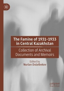 Front cover_The Famine of 1931-1933 in Central Kazakhstan