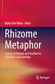 Rhizome Metaphor: Legacy of Deleuze and Guattari in Education and Learning