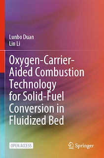 Front cover_Oxygen-carrier-aided Combustion Technology for Solid-fuel Conversion in Fluidized Bed