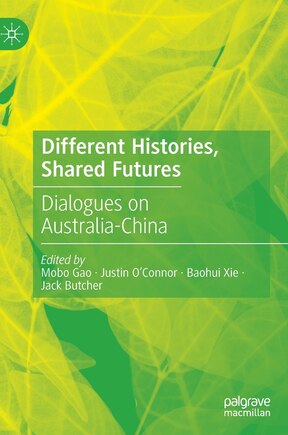 Different Histories, Shared Futures: Dialogues on Australia-China