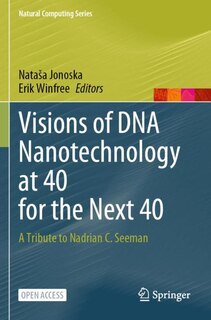 Visions of DNA Nanotechnology at 40 for the Next 40: A tribute to Nadrian C. Seeman