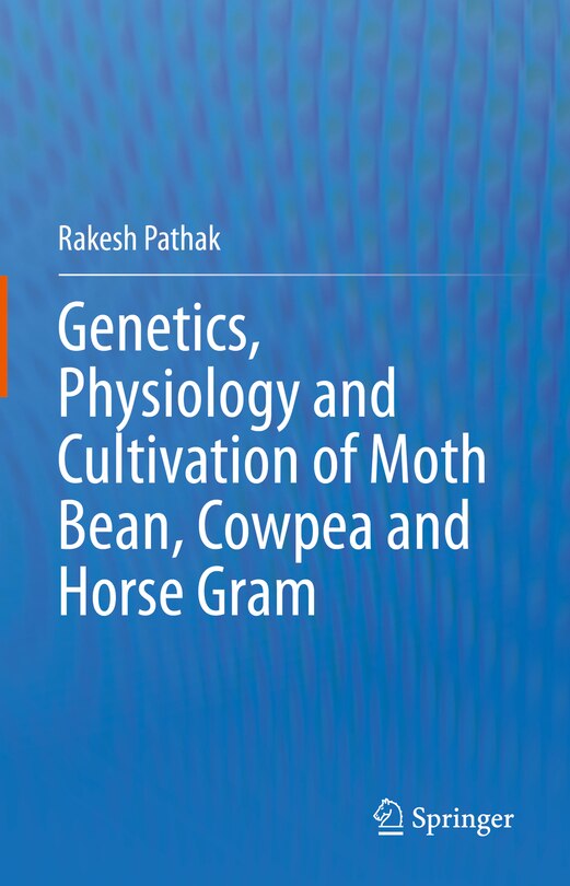 Front cover_Genetics, Physiology and Cultivation of Moth Bean, Cowpea and Horse Gram
