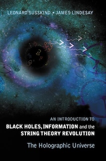 Front cover_Introduction To Black Holes, Information And The String Theory Revolution, An