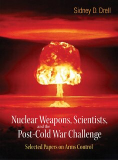 Front cover_Nuclear Weapons, Scientists, And The Post-cold War Challenge