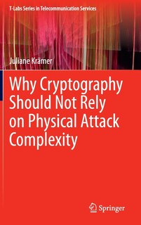 Front cover_Why Cryptography Should Not Rely on Physical Attack Complexity