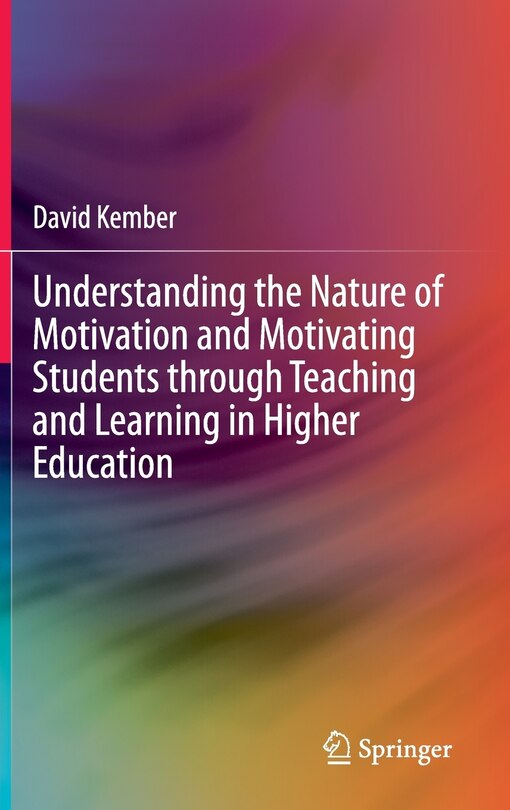 Front cover_Understanding the nature of motivation and motivating students through teaching and learning in higher education
