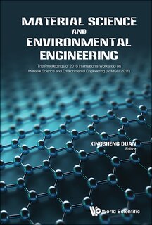 Couverture_Material Science And Environmental Engineering - The Proceedings Of 2016 International Workshop (iwmsee2016)