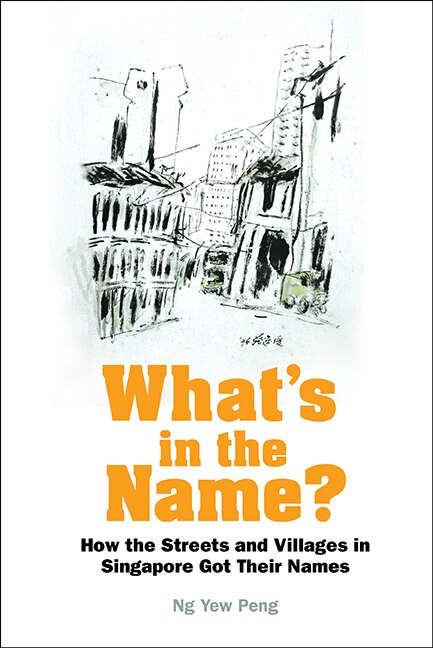 Couverture_What's In The Name? How The Streets And Villages In Singapore Got Their Names