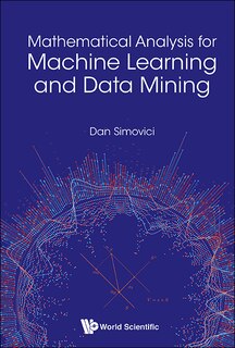 Front cover_Mathematical Analysis For Machine Learning And Data Mining
