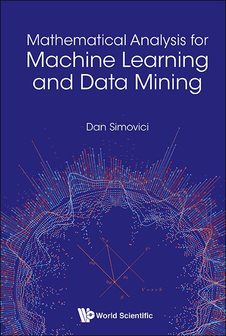 Front cover_Mathematical Analysis For Machine Learning And Data Mining