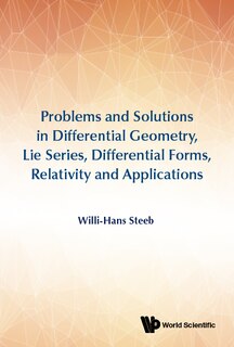 Front cover_Problems And Solutions In Differential Geometry, Lie Series, Differential Forms, Relativity And Applications