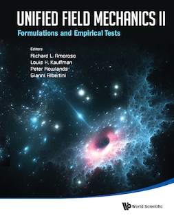 Unified Field Mechanics Ii: Formulations And Empirical Tests - Proceedings Of The Xth Symposium Honoring Noted French Mathematical Physicist Jean-pierre Vigier