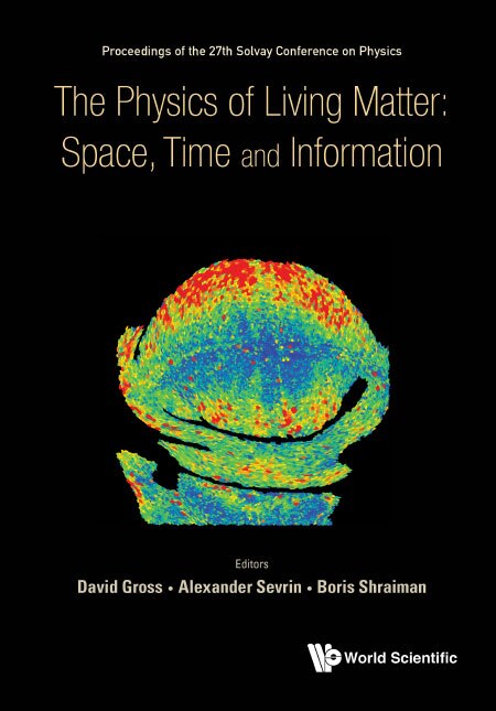 Physics Of Living Matter: Space, Time And Information, The - Proceedings Of The 27th Solvay Conference On Physics