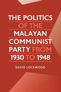 Front cover_The Politics of the Malayan Communist Party from 1930 to 1948