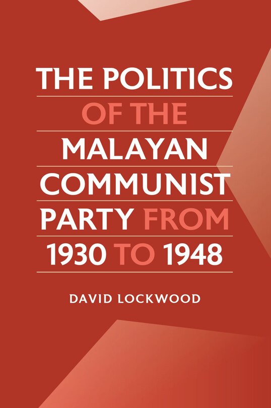 Front cover_The Politics of the Malayan Communist Party from 1930 to 1948