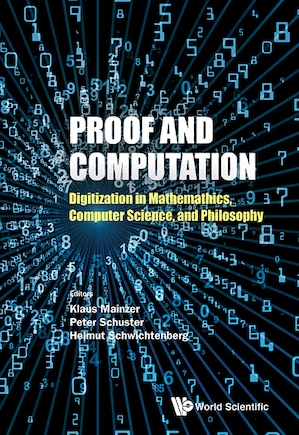 Proof And Computation: Digitization In Mathematics, Computer Science, And Philosophy