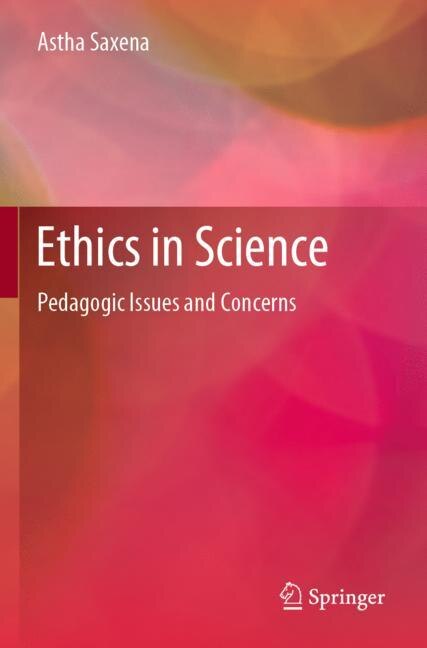 Ethics In Science: Pedagogic Issues And Concerns