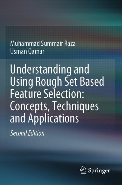 Front cover_Understanding And Using Rough Set Based Feature Selection