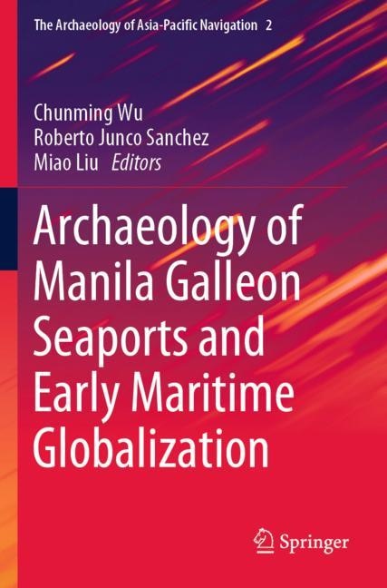 Couverture_Archaeology Of Manila Galleon Seaports And Early Maritime Globalization