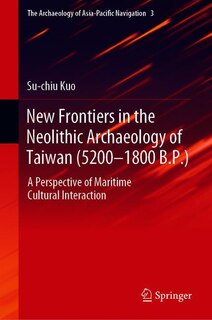 Front cover_New Frontiers In The Neolithic Archaeology Of Taiwan (5600-1800 Bp)