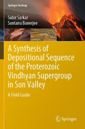 A Synthesis of Depositional Sequence of the Proterozoic Vindhyan Supergroup in Son Valley: A Field Guide