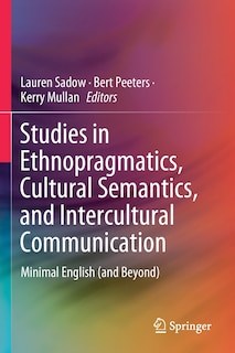 Studies In Ethnopragmatics, Cultural Semantics, And Intercultural Communication: Minimal English (and Beyond)