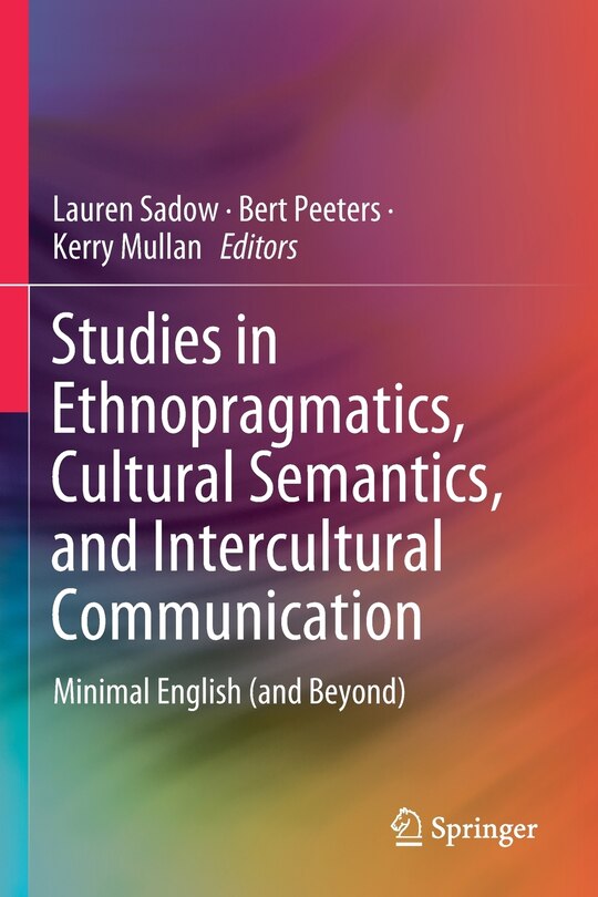 Studies In Ethnopragmatics, Cultural Semantics, And Intercultural Communication: Minimal English (and Beyond)