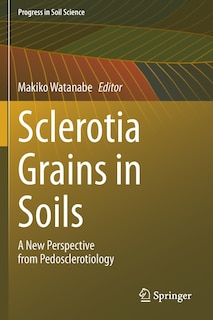 Sclerotia Grains In Soils: A New Perspective From Pedosclerotiology