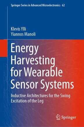 Energy Harvesting For Wearable Sensor Systems: Inductive Architectures For The Swing Excitation Of The Leg