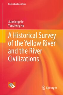 Front cover_A Historical Survey Of The Yellow River And The River Civilizations