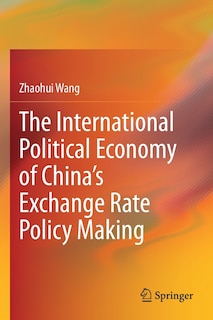 The International Political Economy Of China's Exchange Rate Policy Making