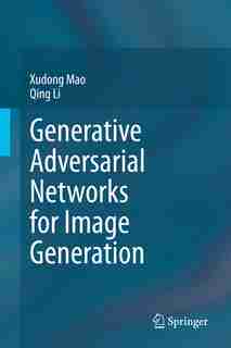Generative Adversarial Networks For Image Generation de Xudong Mao