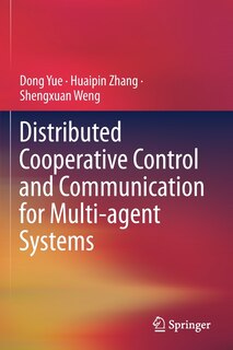 Front cover_Distributed Cooperative Control And Communication For Multi-agent Systems