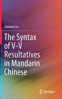 Couverture_The Syntax of V-V Resultatives in Mandarin Chinese