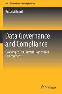 Data Governance and Compliance: Evolving to Our Current High Stakes Environment