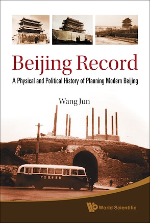 Beijing Record: A Physical and Political History of Planning Modern Beijing