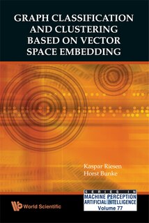 Front cover_Graph Classification and Clustering Based on Vector Space Embedding