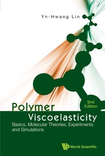 Polymer Viscoelasticity: Basics, Molecular Theories, Experiments and Simulations ()