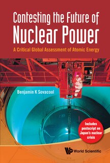 Contesting the Future of Nuclear Power: A Critical Global Assessment of Atomic Energy