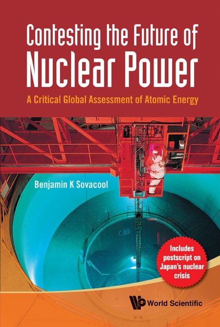 Contesting the Future of Nuclear Power: A Critical Global Assessment of Atomic Energy